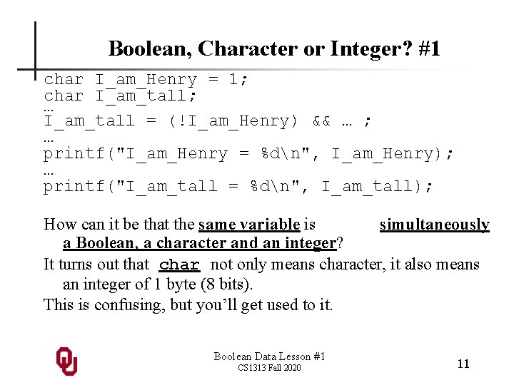 Boolean, Character or Integer? #1 char I_am_Henry = 1; char I_am_tall; … I_am_tall =