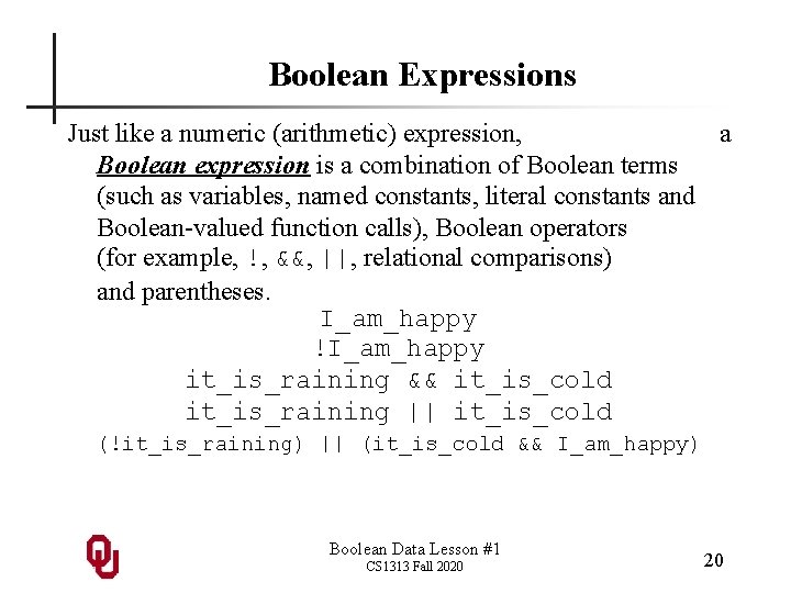 Boolean Expressions Just like a numeric (arithmetic) expression, a Boolean expression is a combination