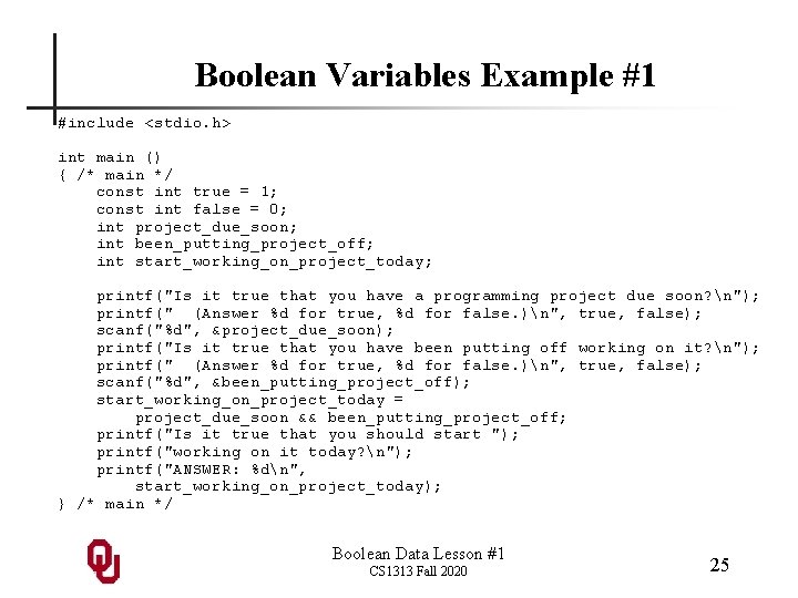 Boolean Variables Example #1 #include <stdio. h> int main () { /* main */