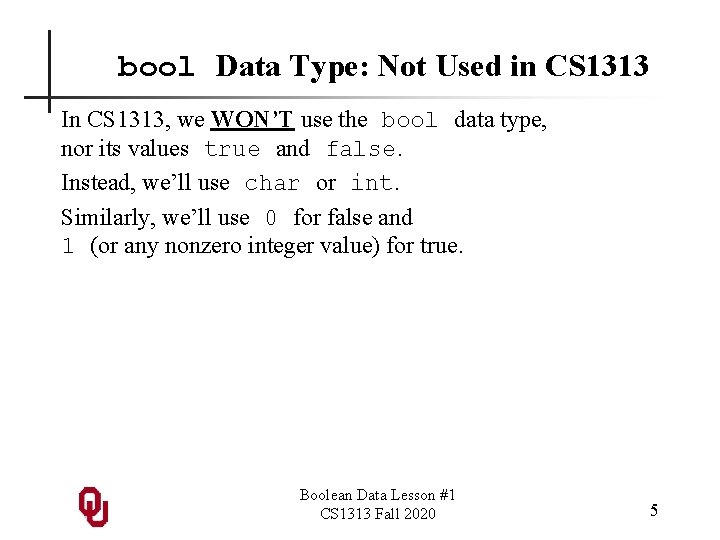 bool Data Type: Not Used in CS 1313 In CS 1313, we WON’T use