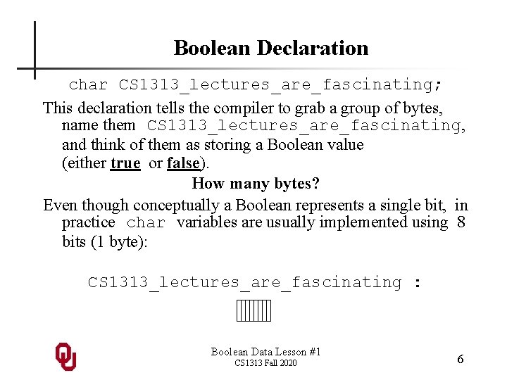 Boolean Declaration char CS 1313_lectures_are_fascinating; This declaration tells the compiler to grab a group