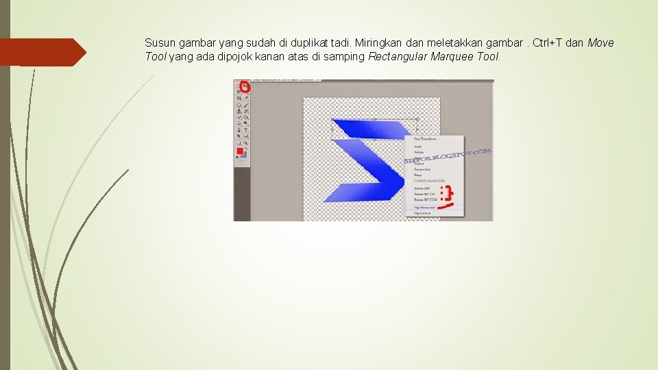 Susun gambar yang sudah di duplikat tadi. Miringkan dan meletakkan gambar. Ctrl+T dan Move