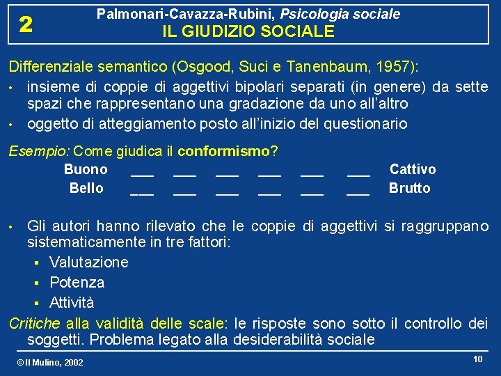 2 Palmonari-Cavazza-Rubini, Psicologia sociale IL GIUDIZIO SOCIALE Differenziale semantico (Osgood, Suci e Tanenbaum, 1957):