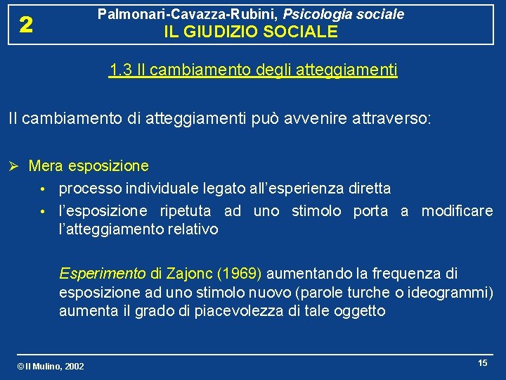Palmonari-Cavazza-Rubini, Psicologia sociale 2 IL GIUDIZIO SOCIALE 1. 3 Il cambiamento degli atteggiamenti Il