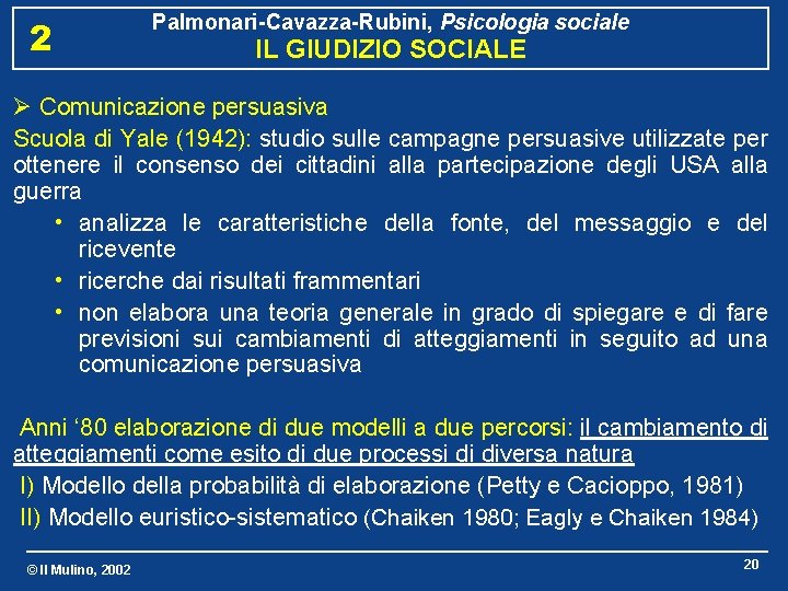 2 Palmonari-Cavazza-Rubini, Psicologia sociale IL GIUDIZIO SOCIALE Ø Comunicazione persuasiva Scuola di Yale (1942):