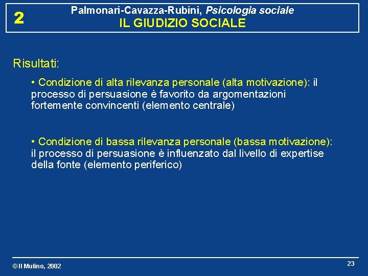 Palmonari-Cavazza-Rubini, Psicologia sociale 2 IL GIUDIZIO SOCIALE Risultati: • Condizione di alta rilevanza personale