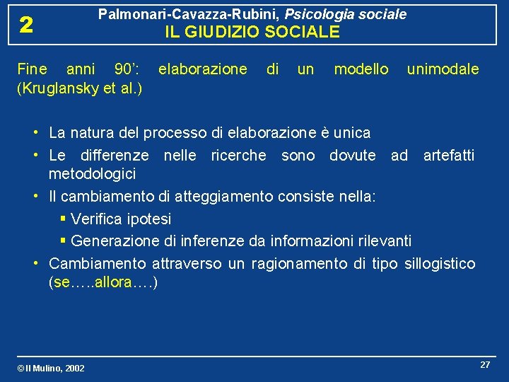 2 Palmonari-Cavazza-Rubini, Psicologia sociale Fine anni 90’: (Kruglansky et al. ) IL GIUDIZIO SOCIALE