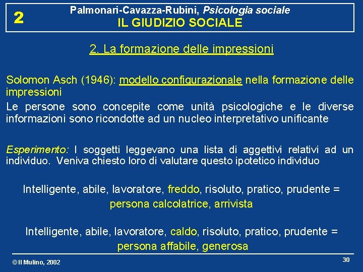 Palmonari-Cavazza-Rubini, Psicologia sociale 2 IL GIUDIZIO SOCIALE 2. La formazione delle impressioni Solomon Asch