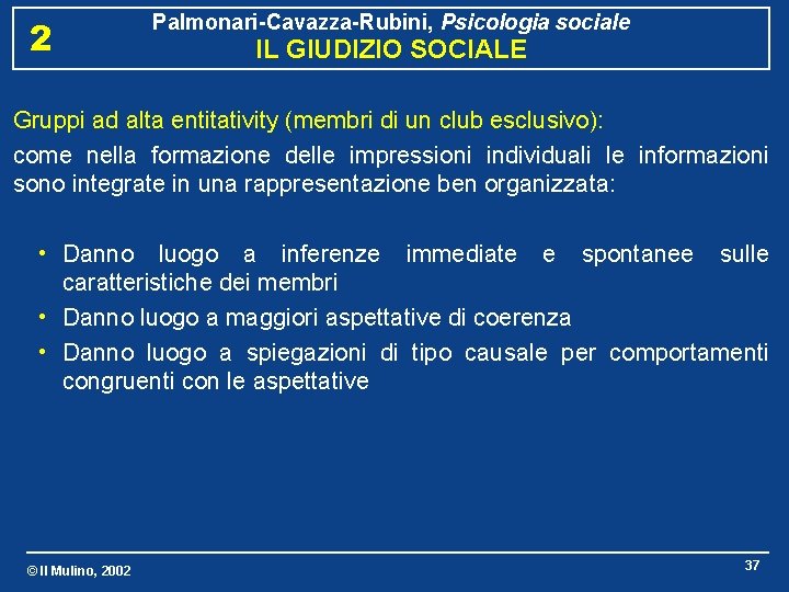 2 Palmonari-Cavazza-Rubini, Psicologia sociale IL GIUDIZIO SOCIALE Gruppi ad alta entitativity (membri di un
