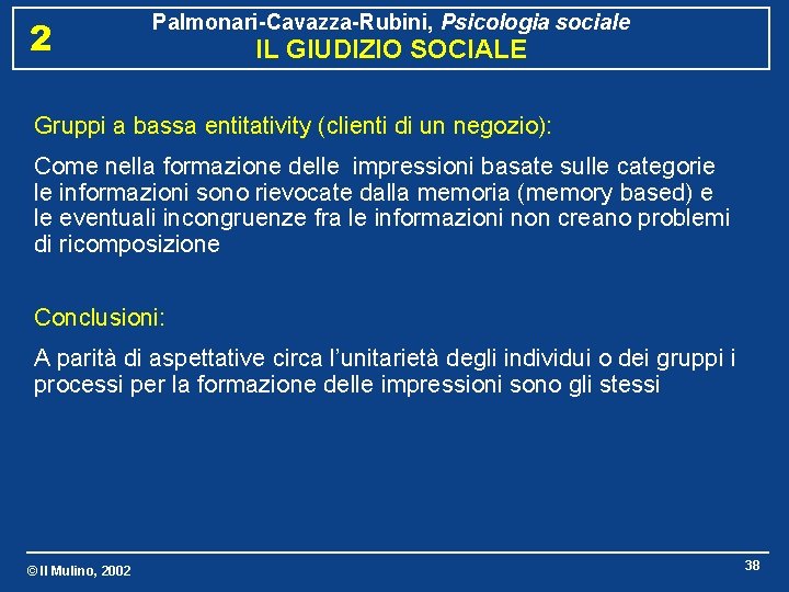 2 Palmonari-Cavazza-Rubini, Psicologia sociale IL GIUDIZIO SOCIALE Gruppi a bassa entitativity (clienti di un