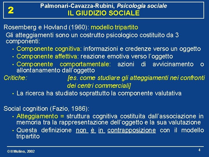 2 Palmonari-Cavazza-Rubini, Psicologia sociale IL GIUDIZIO SOCIALE Rosemberg e Hovland (1960): modello tripartito Gli
