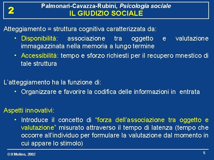 2 Palmonari-Cavazza-Rubini, Psicologia sociale IL GIUDIZIO SOCIALE Atteggiamento = struttura cognitiva caratterizzata da: •