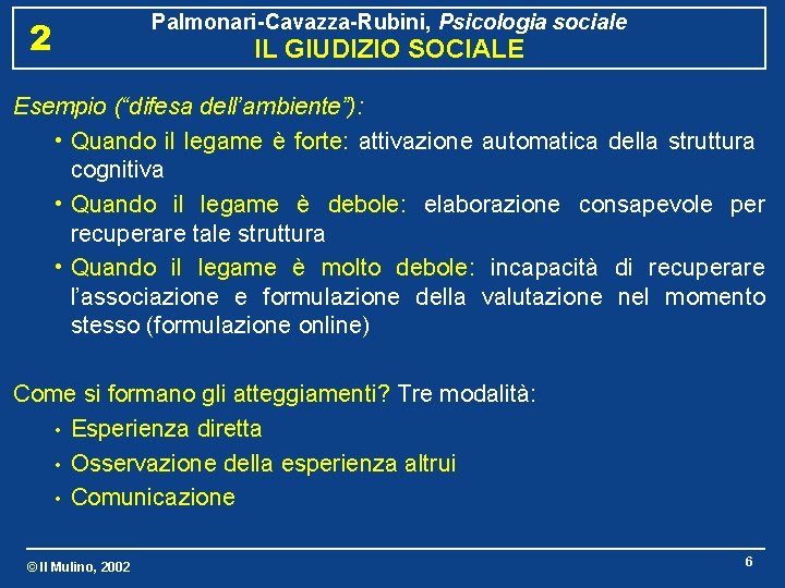 2 Palmonari-Cavazza-Rubini, Psicologia sociale IL GIUDIZIO SOCIALE Esempio (“difesa dell’ambiente”): • Quando il legame