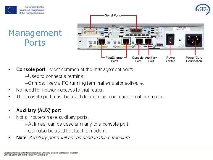 Management Ports • • • Console port - Most common of the management ports