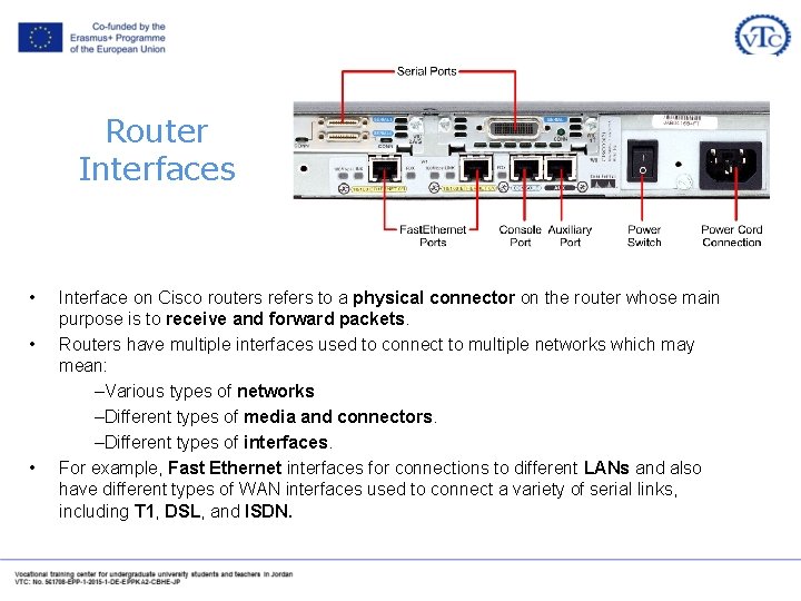 Router Interfaces • • • Interface on Cisco routers refers to a physical connector