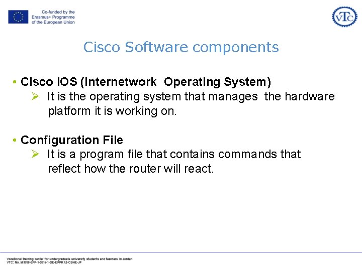 Cisco Software components • Cisco IOS (Internetwork Operating System) Ø It is the operating