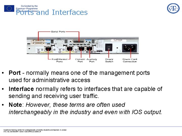 Ports and Interfaces • Port - normally means one of the management ports used