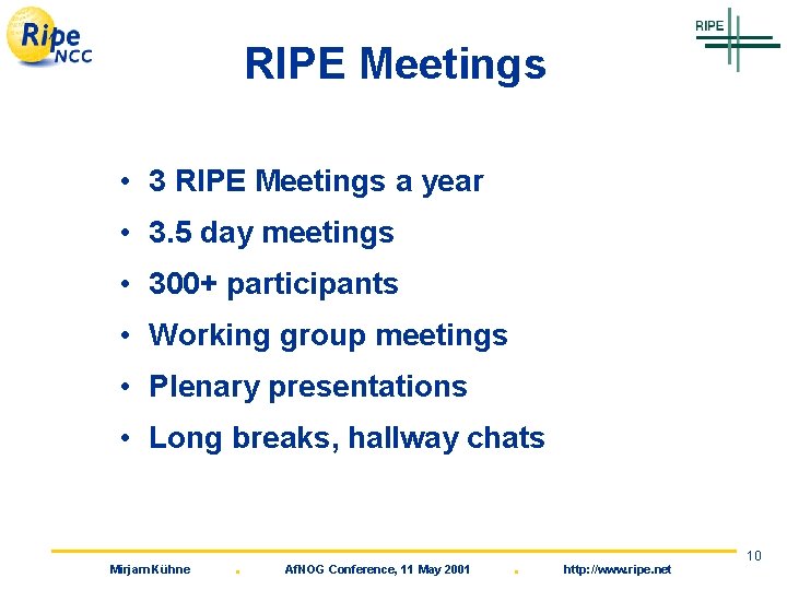 RIPE Meetings • 3 RIPE Meetings a year • 3. 5 day meetings •