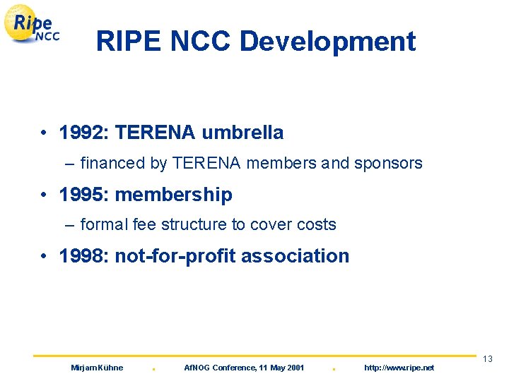 RIPE NCC Development • 1992: TERENA umbrella – financed by TERENA members and sponsors