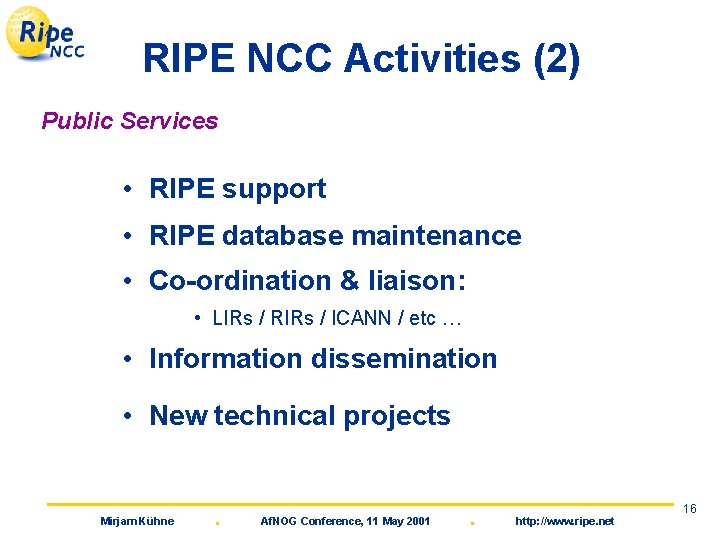 RIPE NCC Activities (2) Public Services • RIPE support • RIPE database maintenance •