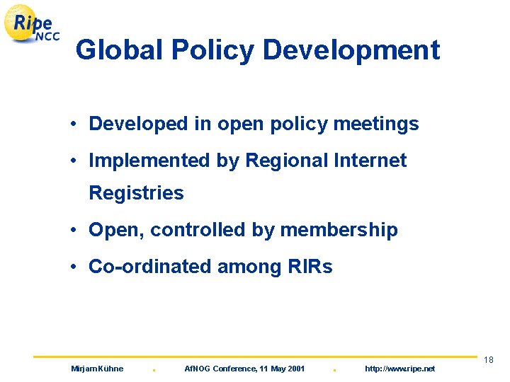 Global Policy Development • Developed in open policy meetings • Implemented by Regional Internet