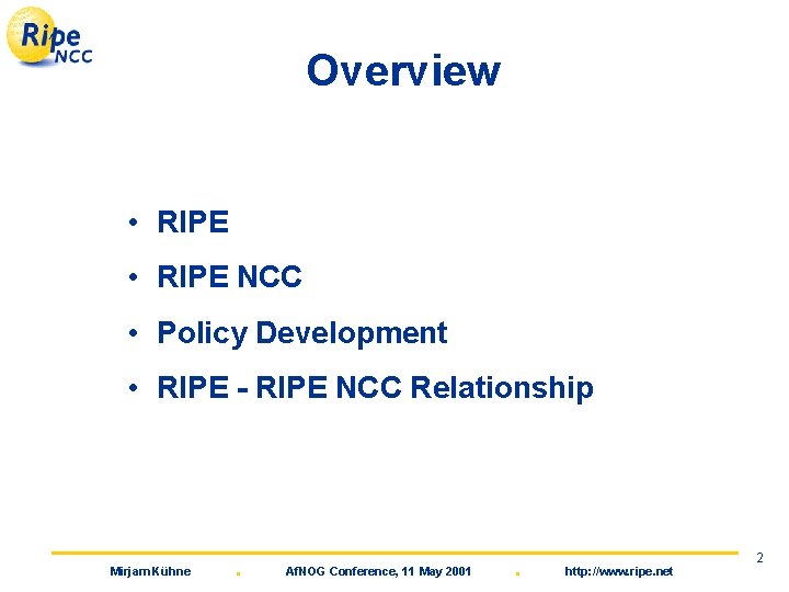 Overview • RIPE NCC • Policy Development • RIPE - RIPE NCC Relationship Mirjam