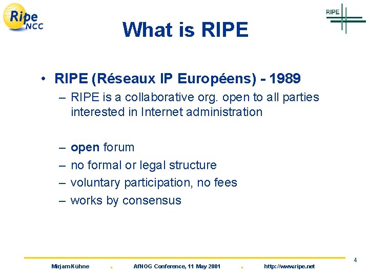 What is RIPE • RIPE (Réseaux IP Européens) - 1989 – RIPE is a