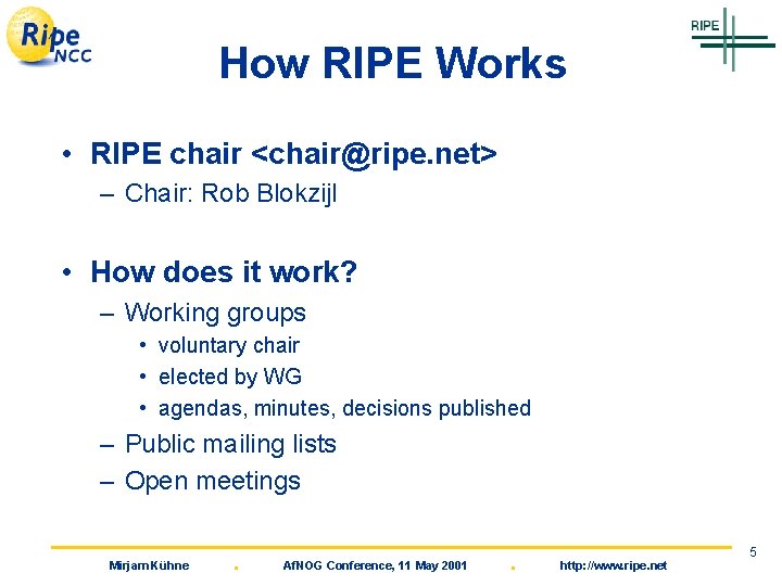 How RIPE Works • RIPE chair <chair@ripe. net> – Chair: Rob Blokzijl • How