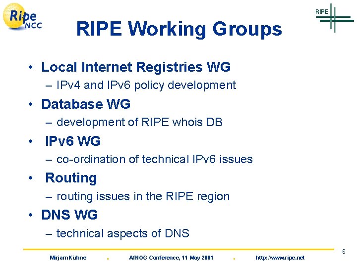 RIPE Working Groups • Local Internet Registries WG – IPv 4 and IPv 6