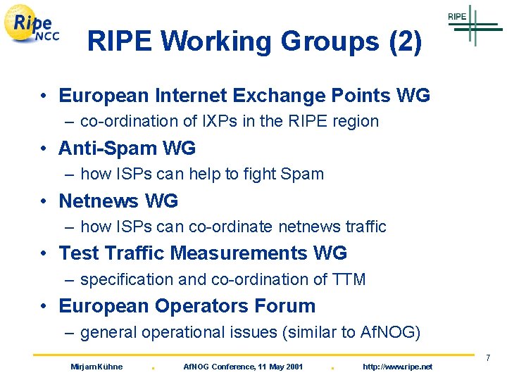 RIPE Working Groups (2) • European Internet Exchange Points WG – co-ordination of IXPs