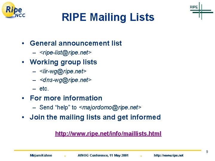 RIPE Mailing Lists • General announcement list – <ripe-list@ripe. net> • Working group lists