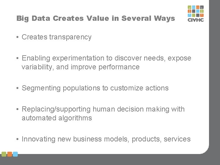 Big Data Creates Value in Several Ways • Creates transparency • Enabling experimentation to