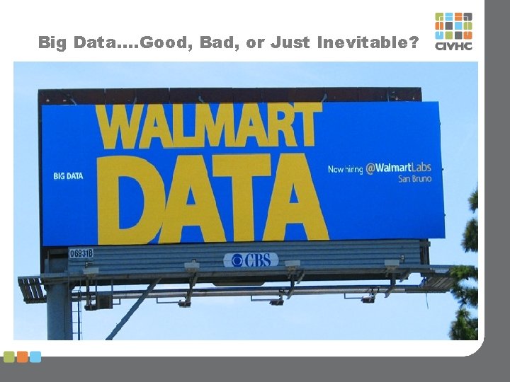 Big Data…. Good, Bad, or Just Inevitable? 