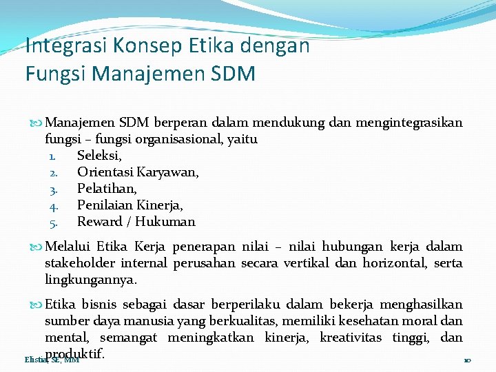 Integrasi Konsep Etika dengan Fungsi Manajemen SDM berperan dalam mendukung dan mengintegrasikan fungsi –