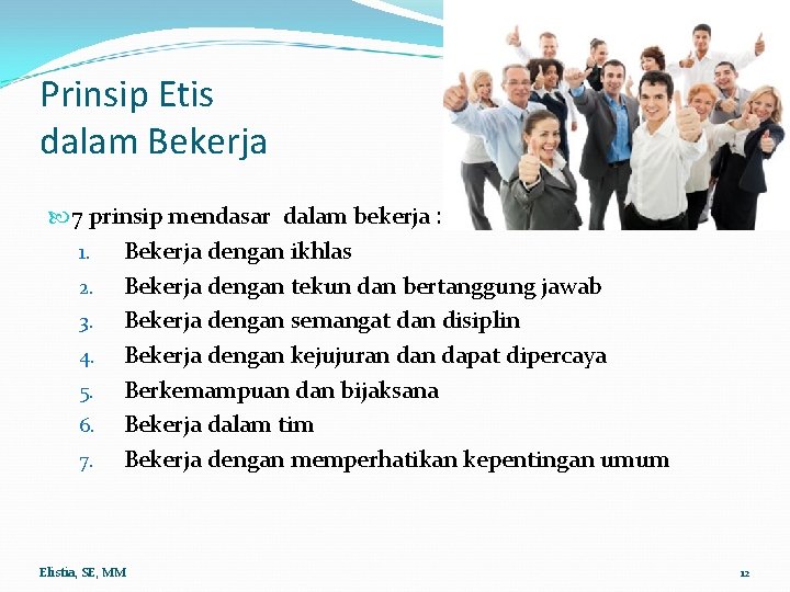 Prinsip Etis dalam Bekerja 7 prinsip mendasar dalam bekerja : 1. Bekerja dengan ikhlas