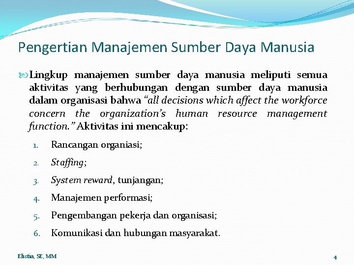 Pengertian Manajemen Sumber Daya Manusia Lingkup manajemen sumber daya manusia meliputi semua aktivitas yang