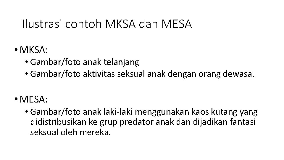 Ilustrasi contoh MKSA dan MESA • MKSA: • Gambar/foto anak telanjang • Gambar/foto aktivitas