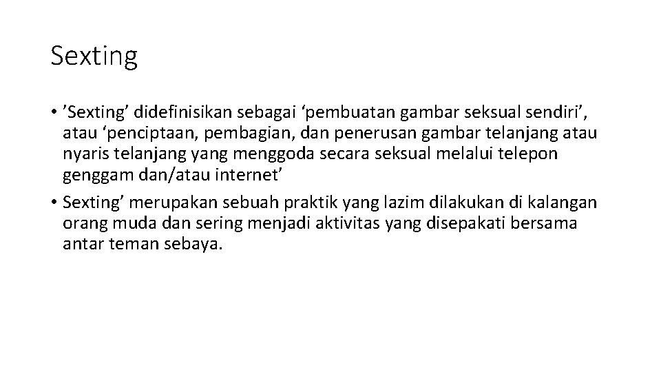 Sexting • ’Sexting’ didefinisikan sebagai ‘pembuatan gambar seksual sendiri’, atau ‘penciptaan, pembagian, dan penerusan