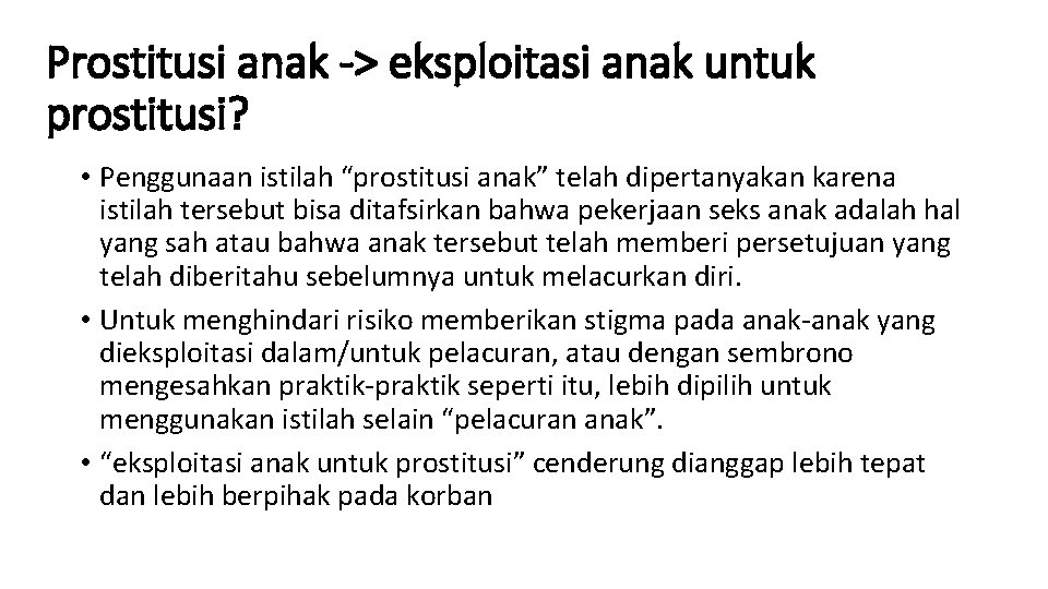 Prostitusi anak -> eksploitasi anak untuk prostitusi? • Penggunaan istilah “prostitusi anak” telah dipertanyakan