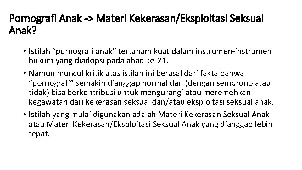 Pornografi Anak -> Materi Kekerasan/Eksploitasi Seksual Anak? • Istilah “pornografi anak” tertanam kuat dalam