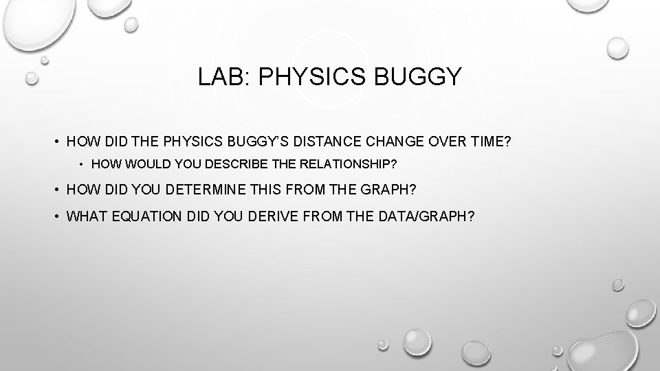 LAB: PHYSICS BUGGY • HOW DID THE PHYSICS BUGGY’S DISTANCE CHANGE OVER TIME? •