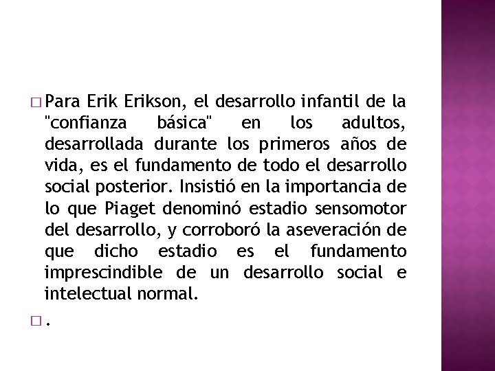 � Para Erikson, el desarrollo infantil de la "confianza básica'' en los adultos, desarrollada