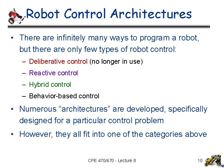 Robot Control Architectures • There are infinitely many ways to program a robot, but