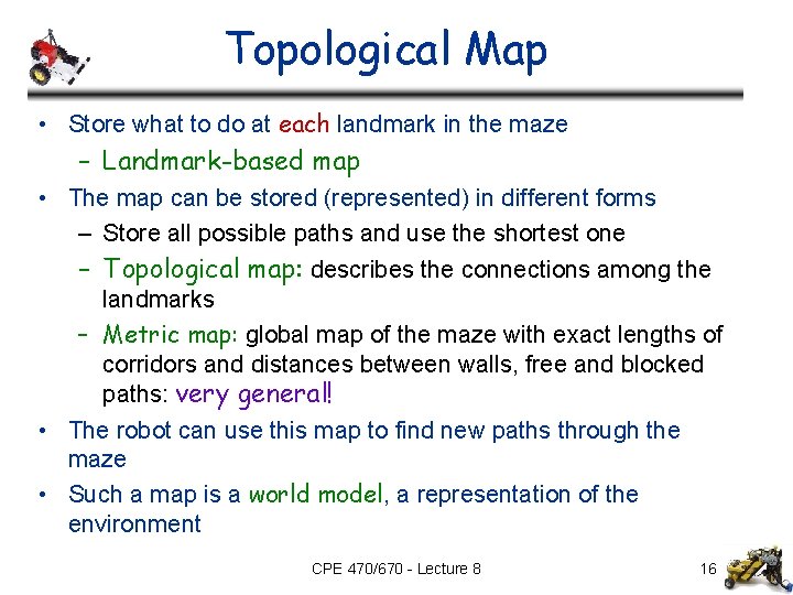 Topological Map • Store what to do at each landmark in the maze –
