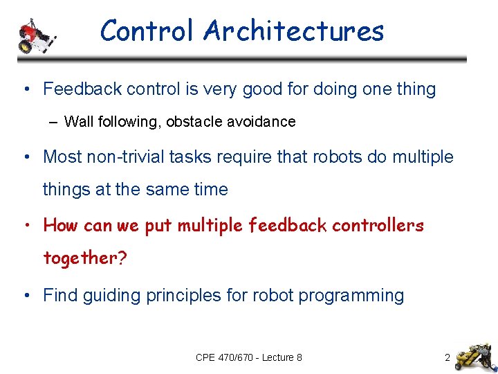 Control Architectures • Feedback control is very good for doing one thing – Wall