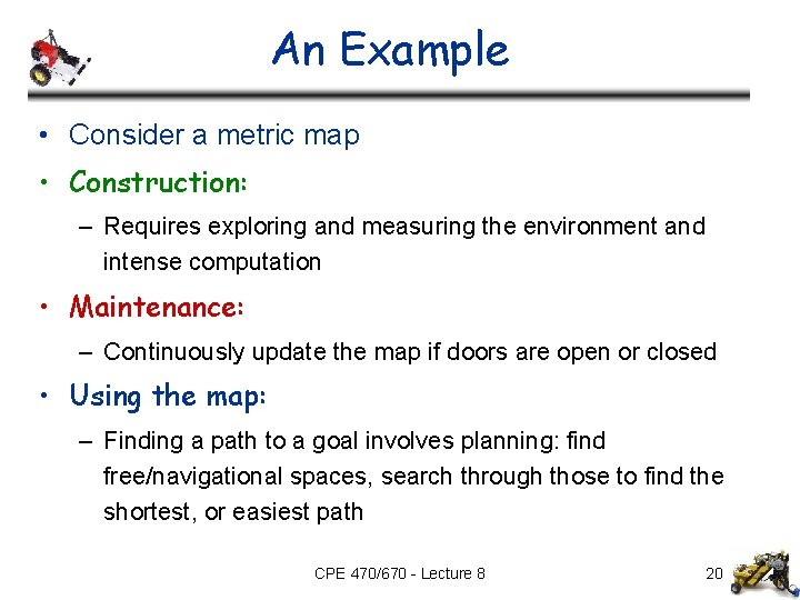 An Example • Consider a metric map • Construction: – Requires exploring and measuring