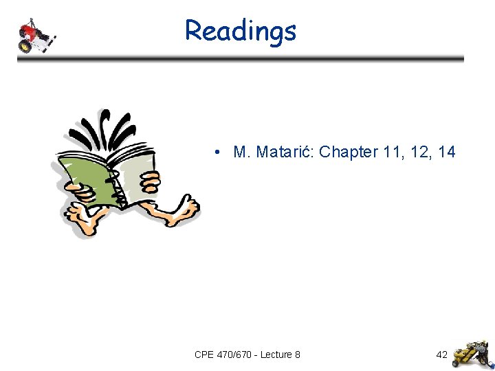 Readings • M. Matarić: Chapter 11, 12, 14 CPE 470/670 - Lecture 8 42