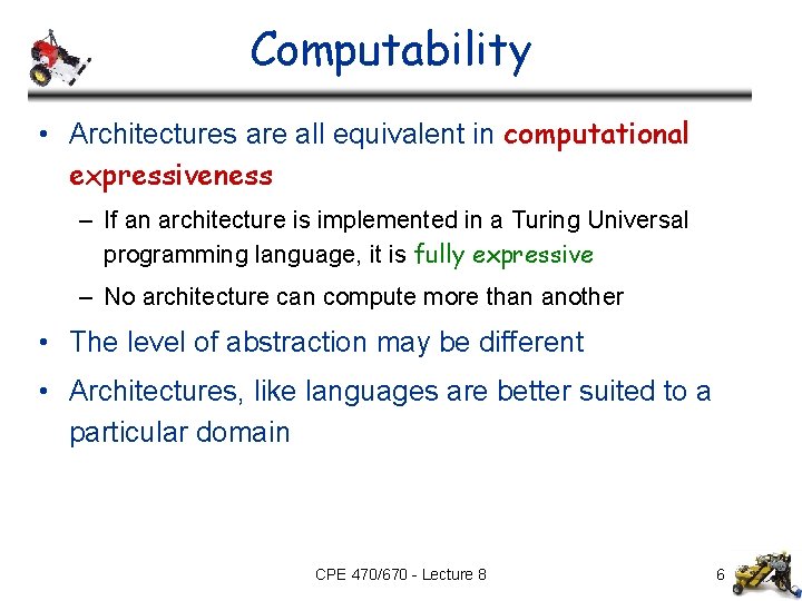 Computability • Architectures are all equivalent in computational expressiveness – If an architecture is