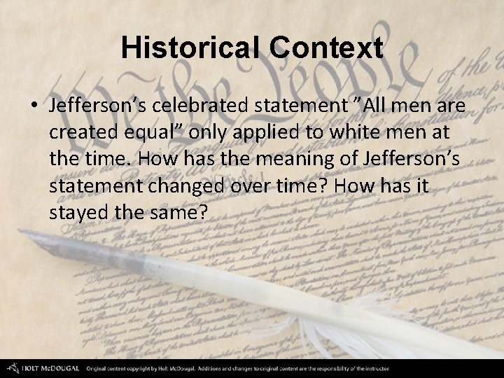 Historical Context • Jefferson’s celebrated statement ”All men are created equal” only applied to