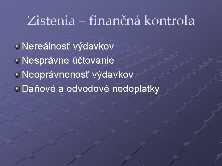 Zistenia – finančná kontrola Nereálnosť výdavkov Nesprávne účtovanie Neoprávnenosť výdavkov Daňové a odvodové nedoplatky